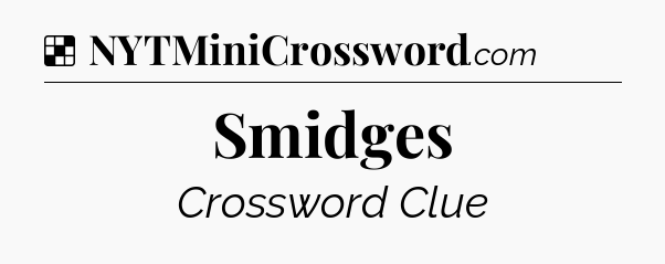 Solution: Smidges - NYT Crossword