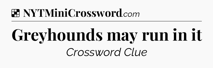 Solution: Greyhounds may run in it - NYT Crossword