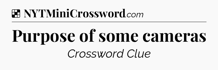 Purpose of some cameras NYT Crossword