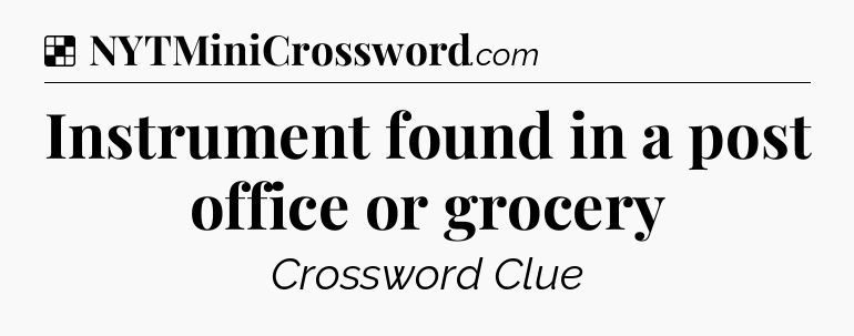Solution: Instrument found in a post office or grocery - NYT Crossword