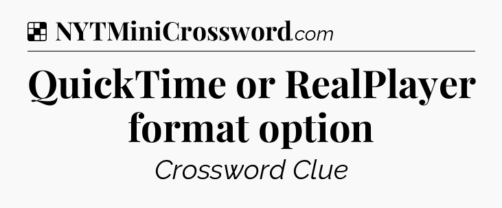 Solution: QuickTime or RealPlayer format option - NYT Crossword