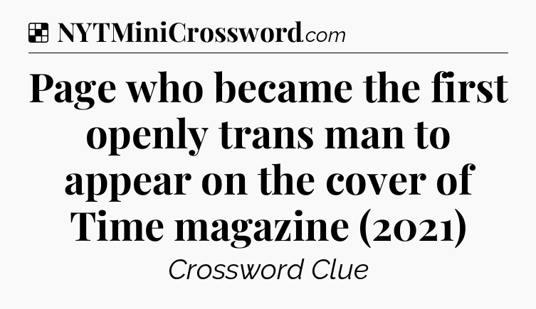 Solution: Page who became the first openly trans man to appear on the cover of Time magazine (2021) - NYT Crossword