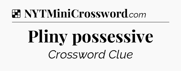 Solution: Pliny possessive - NYT Crossword