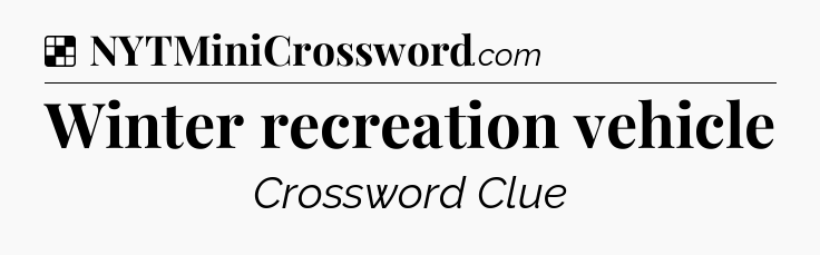 Solution: Winter recreation vehicle - NYT Crossword