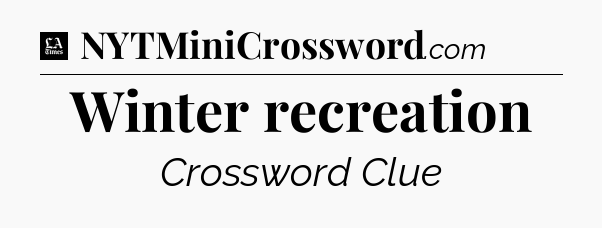 Winter recreation - LA Times Crossword
