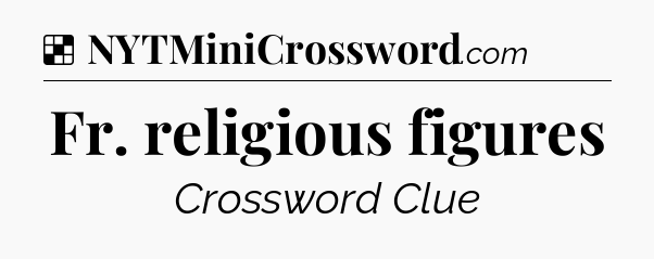 Solution: Fr. religious figures - NYT Crossword