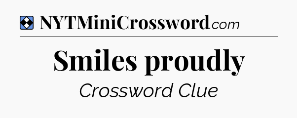 Solution: Smiles proudly  - NYT Mini Crossword