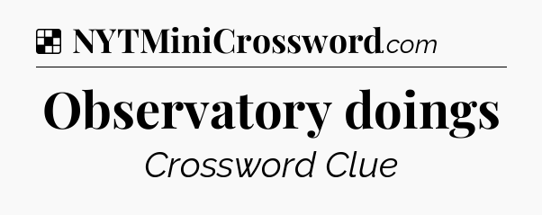 Solution: Observatory doings - NYT Crossword