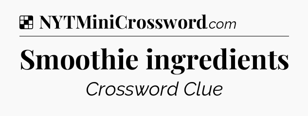 Solution: Smoothie ingredients - NYT Crossword