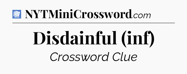 Disdainful (inf) Puzzle Page Crossword Clue