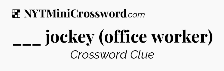 Solution: ___ jockey (office worker) - NYT Crossword