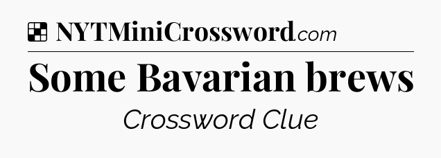 Solution: Some Bavarian brews - NYT Crossword