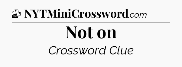 Not on - Daily Themed Classic Crossword