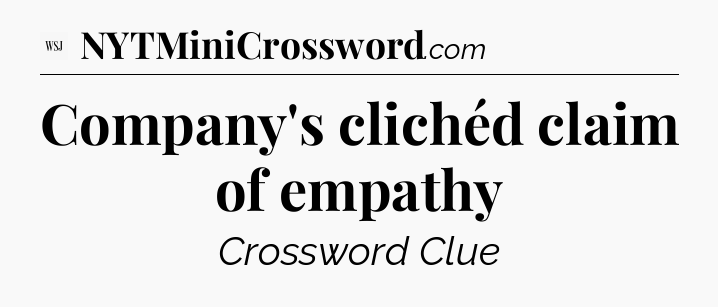 Company's clichéd claim of empathy - WSJ Crossword