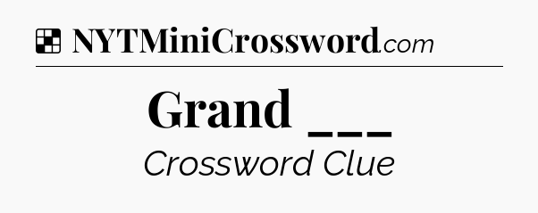 Solution: Grand ___ - NYT Crossword