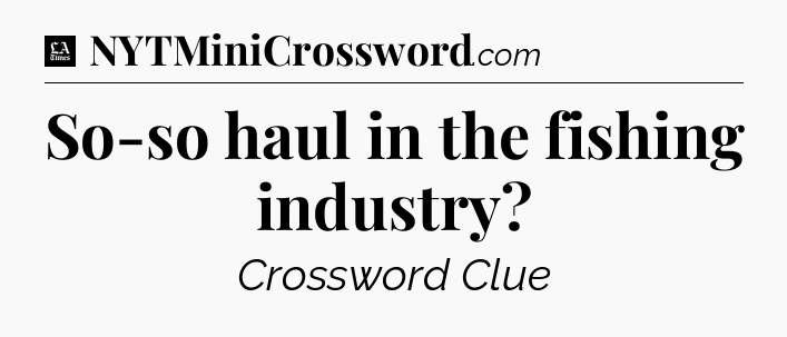 So-so haul in the fishing industry - LA Times Crossword