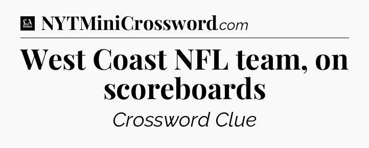 West Coast NFL team, on scoreboards - LA Times Crossword