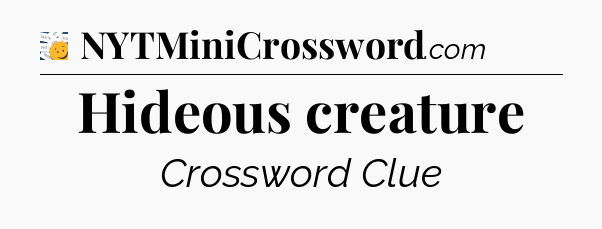 Hideous creature - 7 Little Words