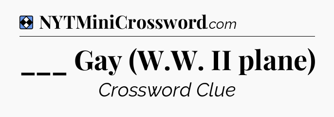 Solution: ___ Gay (W.W. II plane) - NYT Mini Crossword
