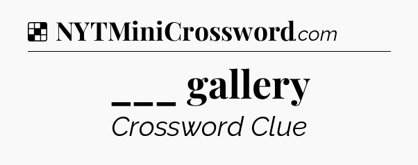 Solution: ___ gallery - NYT Crossword