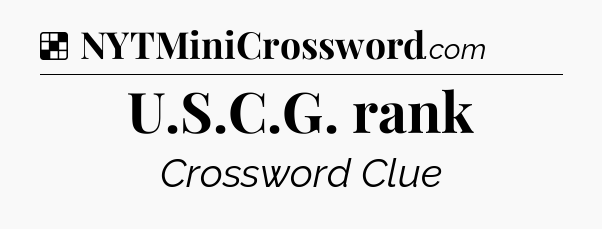Solution: U.S.C.G. rank - NYT Crossword