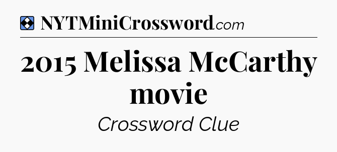 Solution: 2015 Melissa McCarthy movie - NYT Mini Crossword