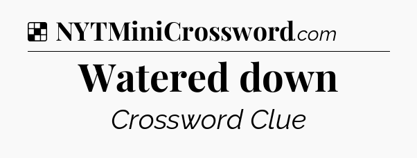 Solution: Watered down - NYT Crossword