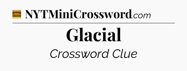 Glacial crossword clue Eugene Sheffer