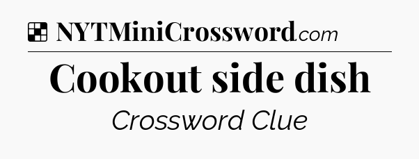 Solution: Cookout side dish - NYT Crossword