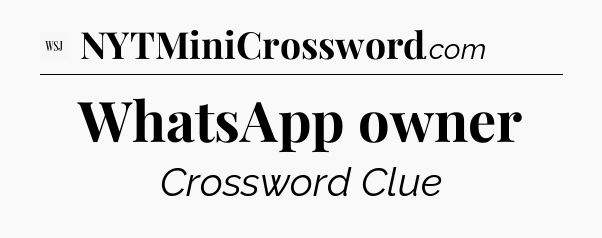 WhatsApp owner - WSJ Crossword