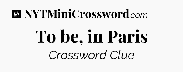 To be, in Paris - LA Times Crossword