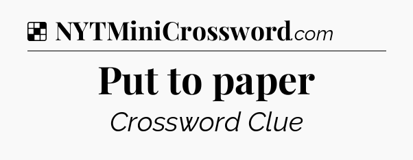 Solution: Put to paper - NYT Crossword