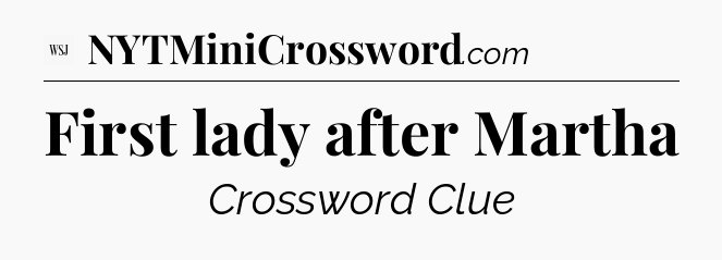First lady after Martha - WSJ Crossword