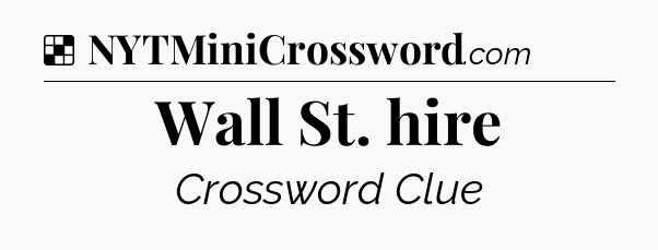 Solution: Wall St. hire - NYT Crossword