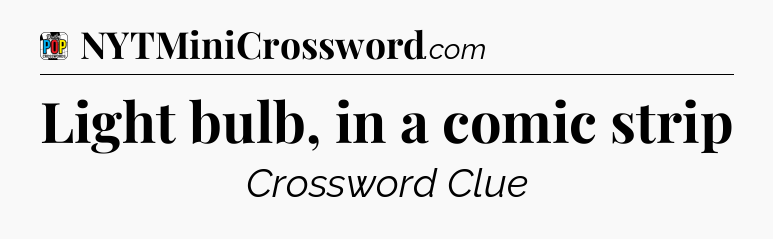Light bulb, in a comic strip Crossword Clue