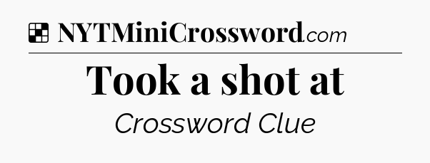 Solution: Took a shot at - NYT Crossword