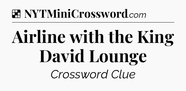 Solution: Airline with the King David Lounge - NYT Crossword