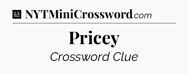 Pricey - LA Times Crossword