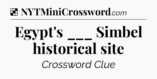 Solution: Egypt's ___ Simbel historical site - NYT Crossword