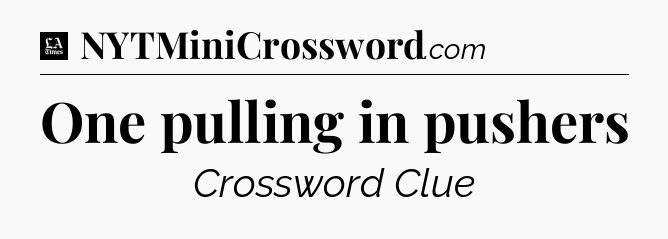 One pulling in pushers - LA Times Crossword