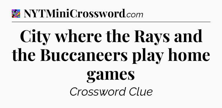 City where the Rays and the Buccaneers play home games Crossword Clue