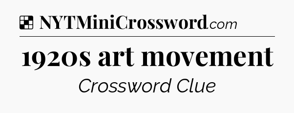 Solution: 1920s art movement - NYT Crossword