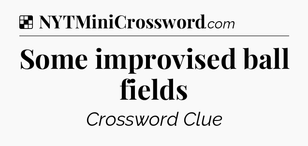 Solution: Some improvised ball fields - NYT Crossword