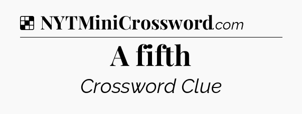 Solution: A fifth - NYT Crossword