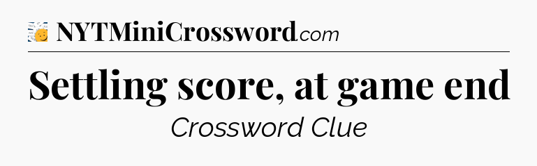 Settling score, at game end - 7 Little Words