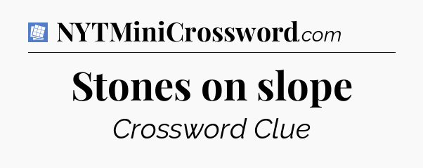 Stones on slope Puzzle Page Crossword Clue