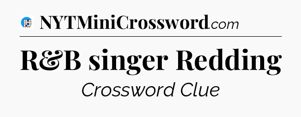 R&B singer Redding Crossword Clue