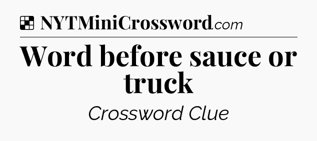Solution: Word before sauce or truck - NYT Crossword