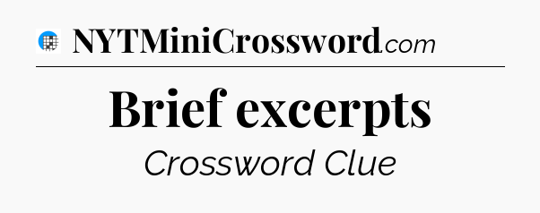 Brief excerpts Crossword Clue