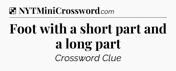 Solution: Foot with a short part and a long part - NYT Crossword